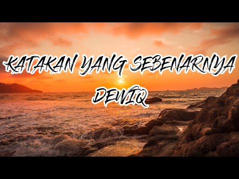 KATAKAN YANG SEBENARNYA - DEWIQ (LYRIC)