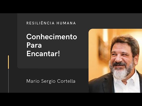 Conhecimento Para Encantar! - Mario Sergio Cortella