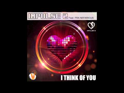 IMPULSE 2 Feat. Fra Nefarious - I THINK OF YOU - ( Radio Version )