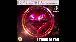IMPULSE 2 Feat. Fra Nefarious - I THINK OF YOU - ( Radio Version )