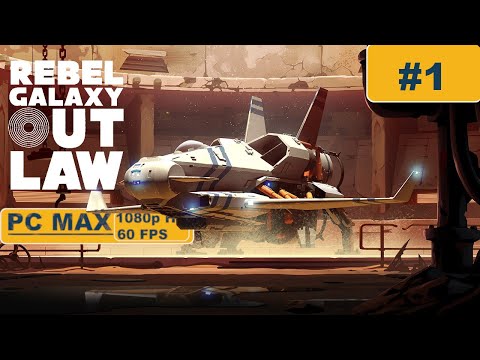 Rebel Galaxy: Outlaw ⊳ Gameplay PART 1 - No Commentary【Walkthrough | 1080p Full HD 60FPS PC 】