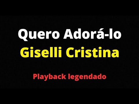 Quero Adorá lo - Giselli Cristina - Playback legendado