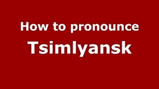 How to pronounce Tsimlyansk
