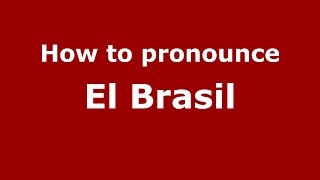 How to pronounce El Brasil
