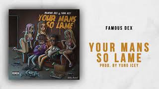 Famous Dex - Your Mans So Lame (Prod. Yung Icey)