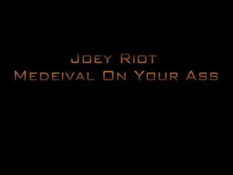 Joey Riot - Medeival On Your Ass