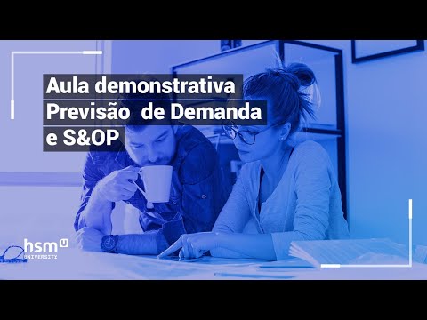 Aula demonstrativa - Previsão de Demanda e S&OP - Pós-graduação de Gestão Estratégica de Marketing