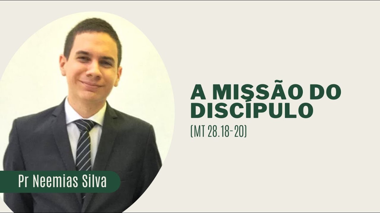 A missão do discípulo - Mateus 28 .18-20 | Neemias Silva