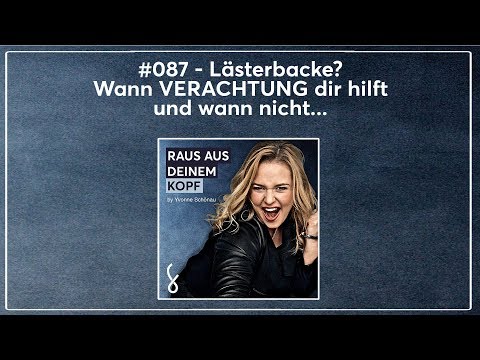 #087 - Lästerbacke? Wann VERACHTUNG dir hilft und wann nicht...