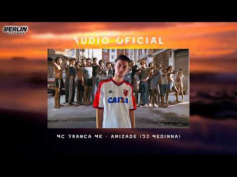 MC França MK - Amizade (Prod. Dj Medinna) Revelação 2019.