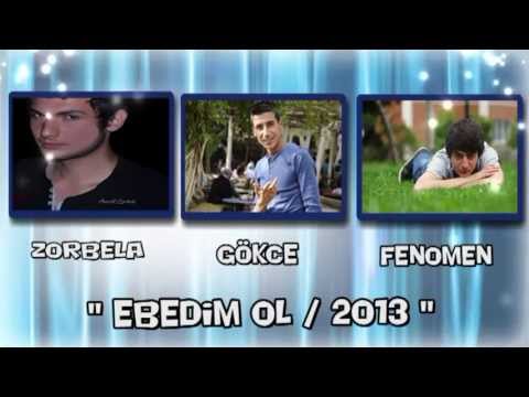 Zorbela Ft Gökçe & Fenomen ( EBEDİM OL ) YENİ..! ## Fenaaa