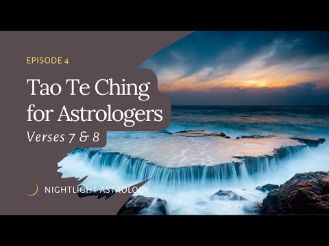 The Tao Te Ching for Astrologers - Verses 7 & 8
