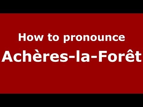 How to Pronounce Achères-la-Forêt - PronounceNames.com