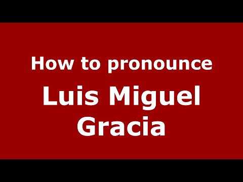 How to pronounce Luis Miguel Gracia (Spain/Spanish) - PronounceNames.com