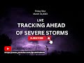 LIVE TRACKING AHEAD OF SEVERE STORMS