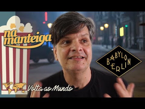 Babylon Berlin – Volta ao Mundo – Canal Na Manteiga