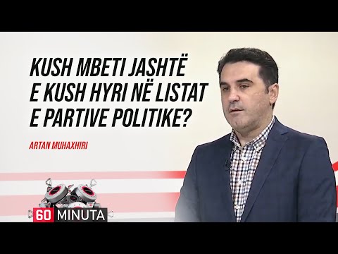 Kush mbeti jashtë e kush hyri në listat e partive politike? - Artan Muhaxhiri | 60 Minuta | KTV