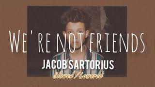 We&#39;re not friends - Jacob sartorius Slowed Down / Lowered ~