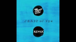 Ed Sheeran - Shape Of You Remix ft Tdot illdude