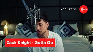 Zack Knight - Gotta Go (Acoustic) | THANK YOU FOR 2 MILLION SUBS!