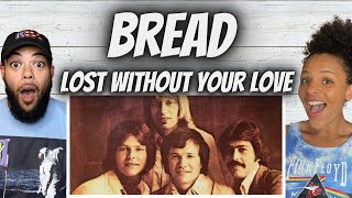 FIRST TIME HEARING Bread -  Lost Without Your Love REACTION
