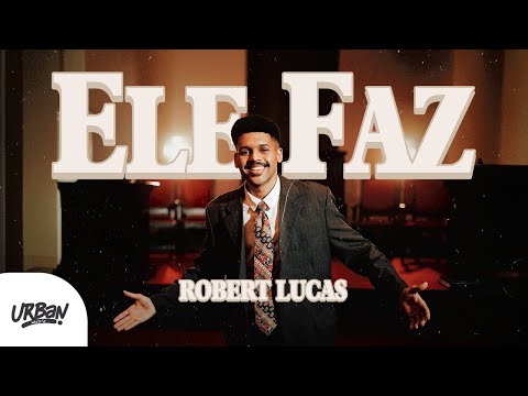 Robert Lucas | Ele faz [Clipe Oficial]