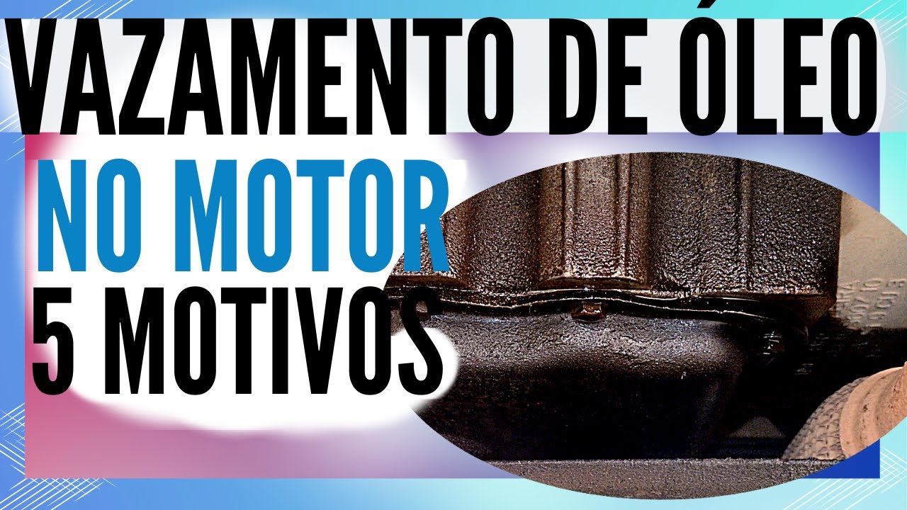 O que pode ser VAZAMENTO DE ÓLEO NO MOTOR 5 MOTIVOS
