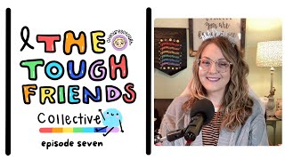 Episode 7 | Cancerversary Feels | The Tough Friends Collective