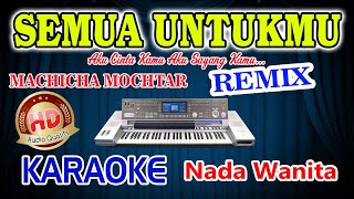 Download lagu Semua Untukmu Remix Karaoke Machica Mochtar HD Audio Nada Wanita mp3