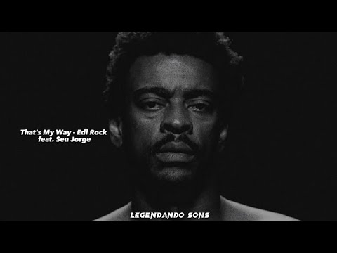 THAT'S MY WAY - EDI ROCK feat. SEU JORGE (LETRA)