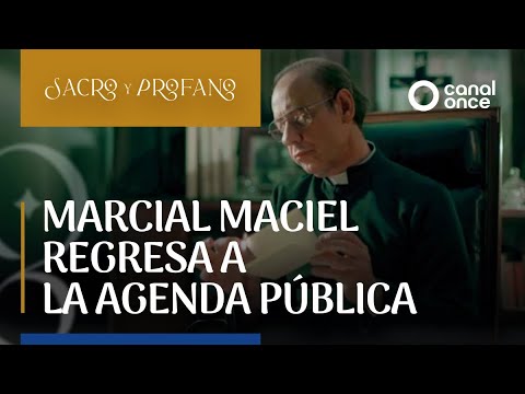 Sacro y Profano - Marcial Maciel regresa a la agenda pública (10/09/2025)