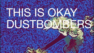 Dustbombers - This Is Okay video