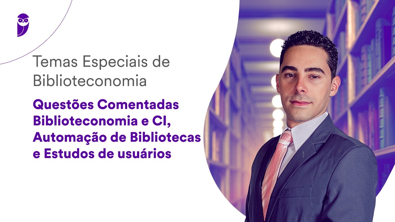 Questões Comentadas: Automação de Bibliotecas e Estudos - Temas Especiais de Biblioteconomia