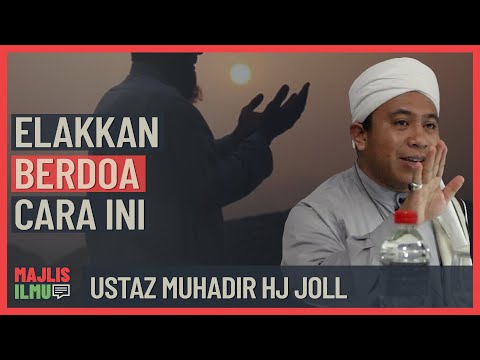 Ustaz Muhadir Hj Joll - Jangan Doa Dengan Cara Ini