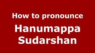 How to pronounce Hanumappa Sudarshan