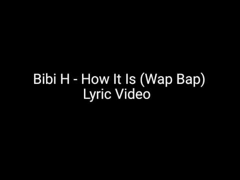 Bibi H - How It Is  (Wap Bap) [ Lyric Video ]