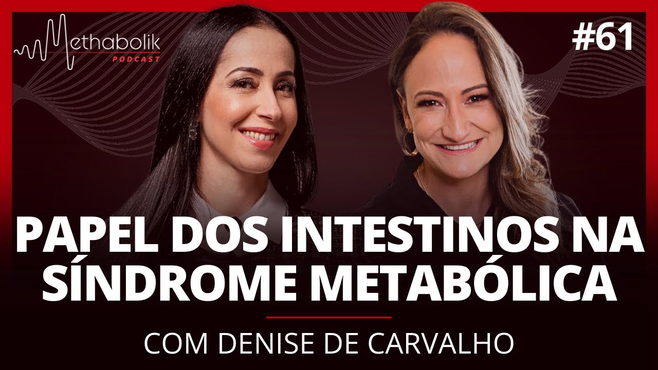 Papel dos intestinos na síndrome metabólica | Methabolik Podcast #61 com Denise de Carvalho