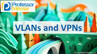 VLANs and VPNs - CompTIA A+ 220-1201 - 2.4