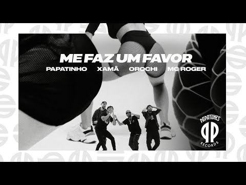 Papatinho - Me Faz Um Favor ft. Xamã, Orochi, MC Roger