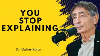 What Happens When You Stop Explaining Yourself || DR. GABOR MATÉ BEST SPEECH ||