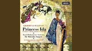 Sullivan: Princess Ida, Act I: No. 5, If You Give Me Your Attention