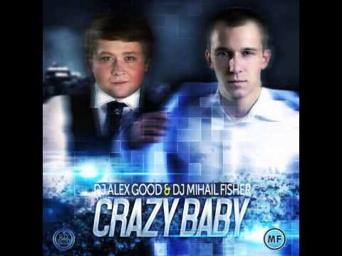 Mixupload Presents: DJ Alex Good & DJ Mihail Fisher - Crazy Baby (Original mix)