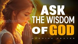 The Wisdom of God | Prayer for Divine Wisdom and Supernatural Solutions | Morning Prayer