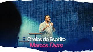 MARCOS DUTRA |  Cheios do Espírito