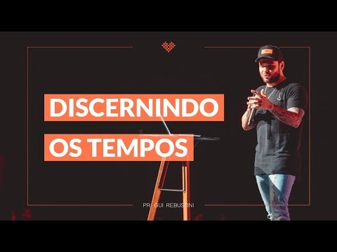 Pr Gui Rebustini | Discernindo os tempos