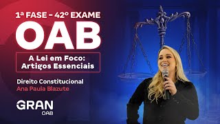 1ª fase do 42º Exame OAB: A Lei em Foco: Artigos Essenciais de Direito Constitucional