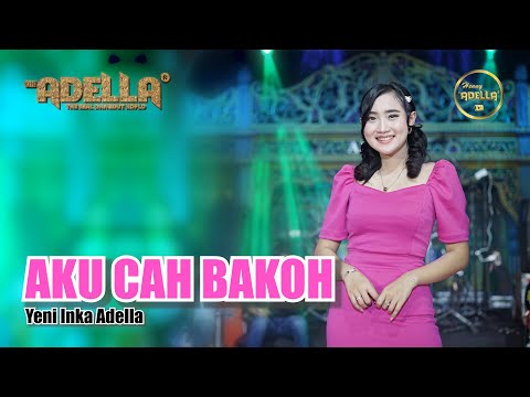 AKU CAH BAKOH - Yeni Inka Adella - OM ADELLA