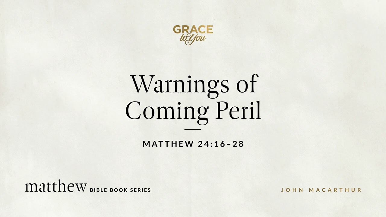 Warnings of Coming Peril (Matthew 24:16–28) [Audio Only]