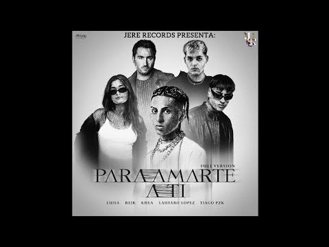 Khea Ft. Tiago PZK, Luisa, Reik & Lautaro Lopez - Para Amarte A Ti (Full Remix)