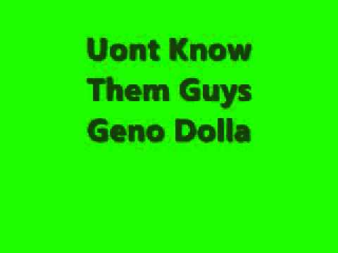 uont know them guys geno dolla